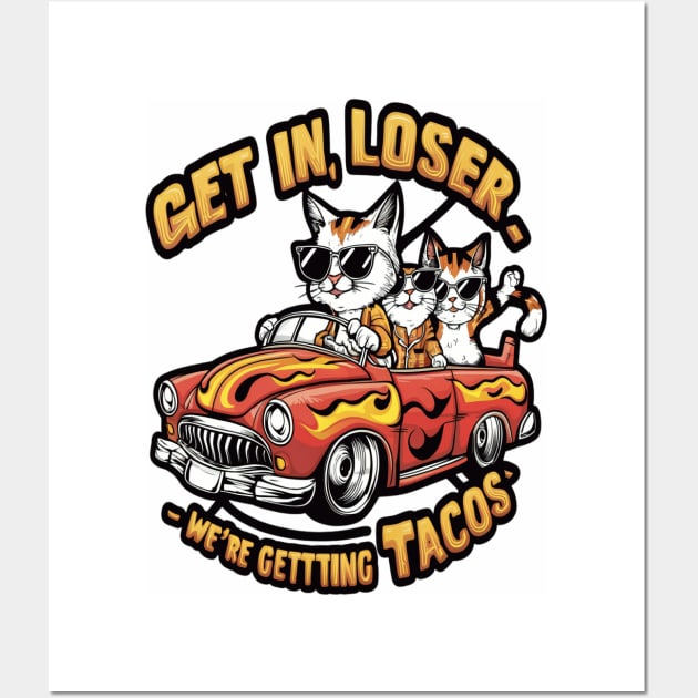 Get in loser we're getting tacos Wall Art by thestaroflove